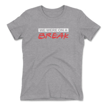 We Were On A Break Womens T-Shirt in Heather Grey color